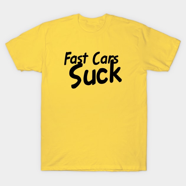 Fast Cars Suck T-Shirt by This is ECP